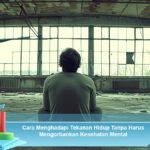 Cara-Menghadapi-Tekanan-Hidup-Tanpa-Harus-Mengorbankan-Kesehatan-Mental