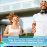 Tanpa-Disadari,-Cara-Menjalani-Hari-Sangat-Menentukan-Kualitas-Gaya-Hidup-Sehat