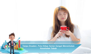 Tanpa-Disadari,-Pola-Hidup-Harian-Sangat-Menentukan-Kesehatan-Tubuh